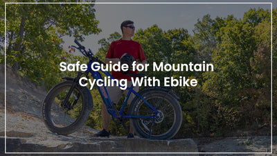 Safe Guide for Mountain Cycling with Ebike