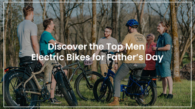 Discover the Top Men Electric Bikes for Father’s Day